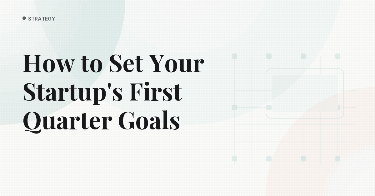 How to Set Your Startup's First Quarter Goals