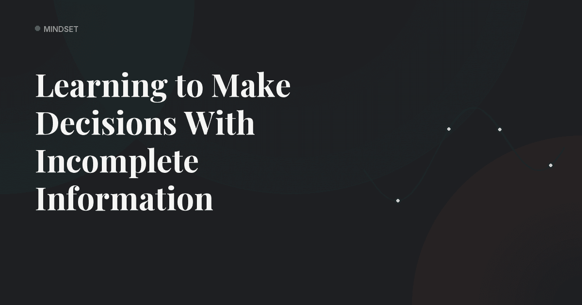 Learning to Make Decisions With Incomplete Information