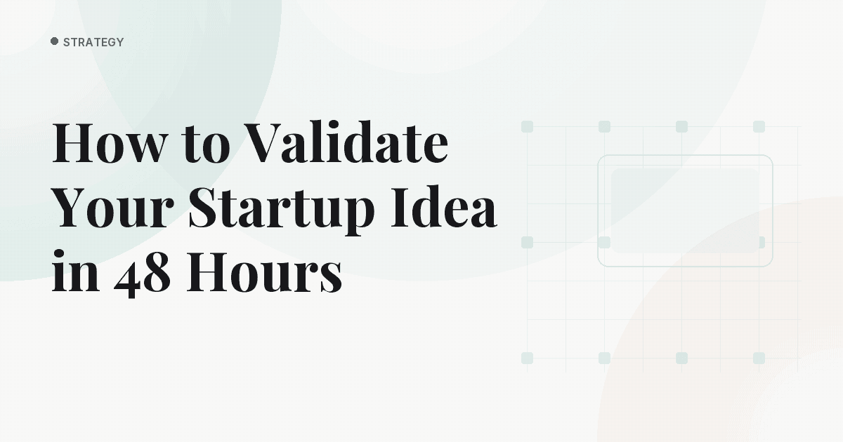 How to Validate Your Startup Idea in 48 Hours
