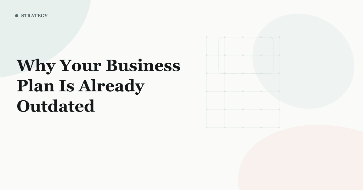 Why Your Business Plan Is Already Outdated