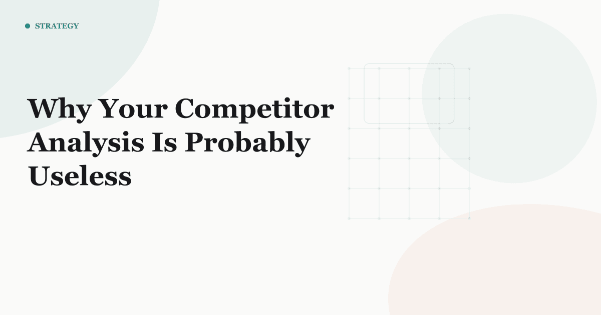 Why Your Competitor Analysis Is Probably Useless