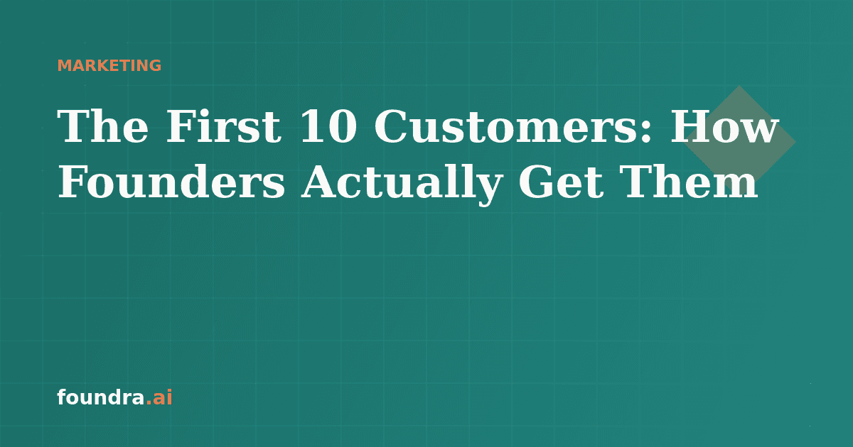 The First 10 Customers: How Founders Actually Get Them