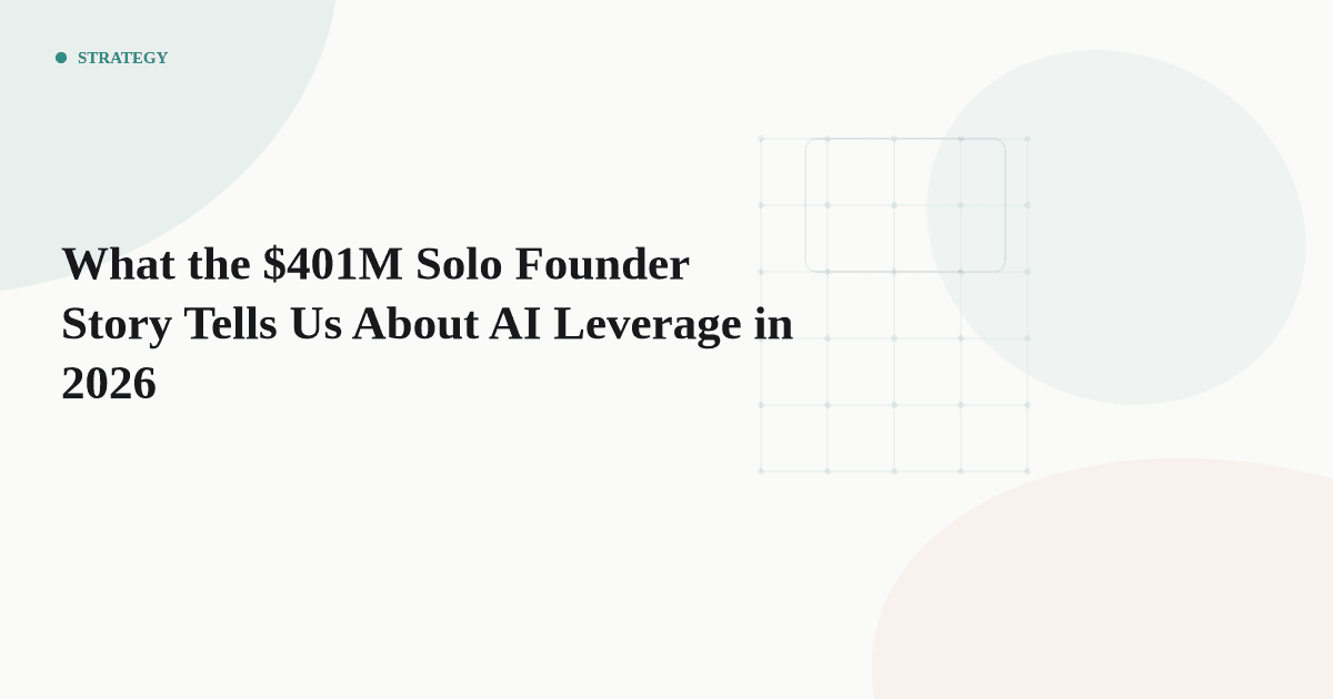 What the $401M Solo Founder Story Tells Us About AI Leverage in 2026